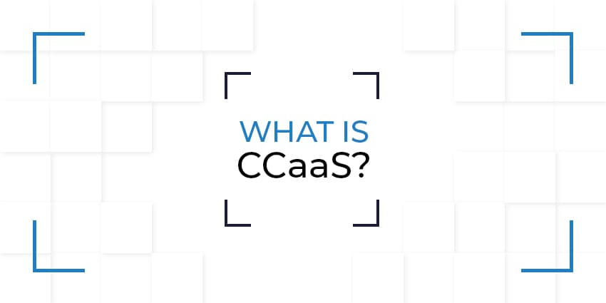 What is CCaaS?