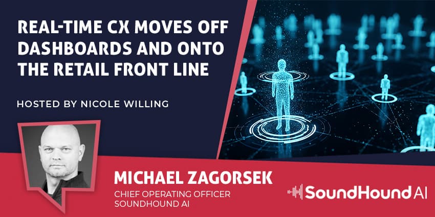 Real-Time CX Moves Off Dashboards And Onto The Retail Front Line