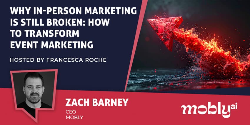 Why In-Person Marketing Is Still Broken: How to Transform Event Marketing