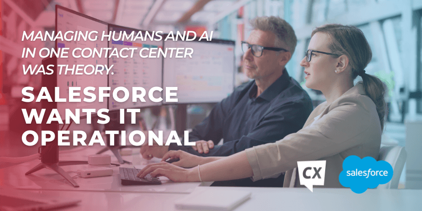 Managing Humans and AI in One Contact Center Was Theory. Salesforce Wants It Operational