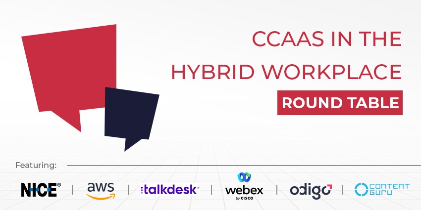 CCaaS in the Hybrid Workplace – CX Today Roundtable