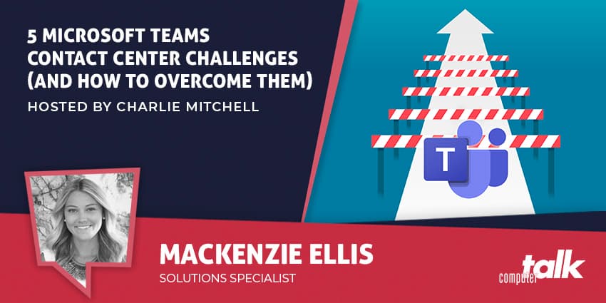 5 Microsoft Teams Contact Center Challenges (and How to Overcome Them)