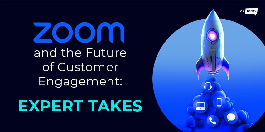 Zoom and the Future of Customer Engagement Expert Takes - CX Today News