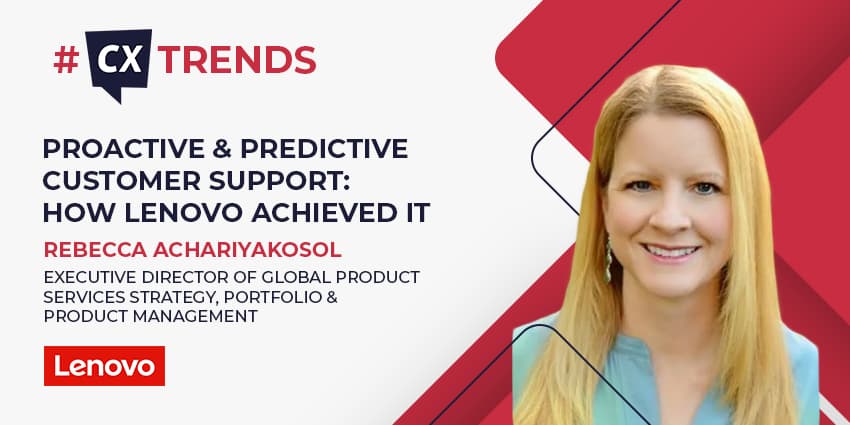 Proactive & Predictive Customer Support: How Lenovo Achieved It (CX Trends)