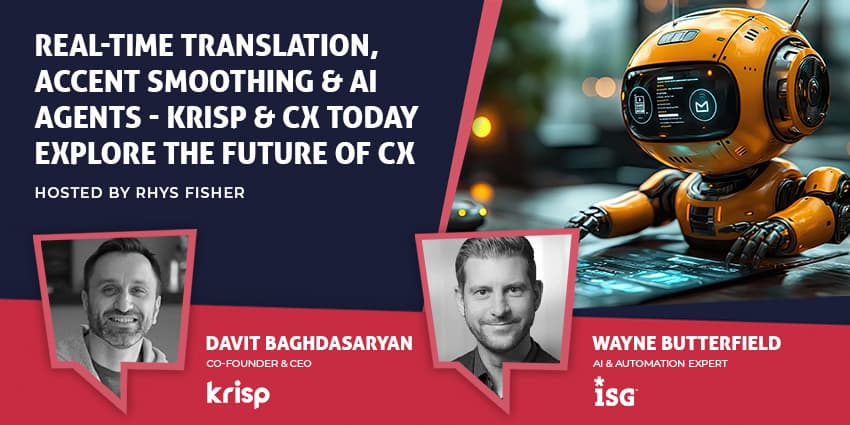 Real-Time Translation, Accent Smoothing & AI Agents – Krisp & CX Today Explore the Future of CX