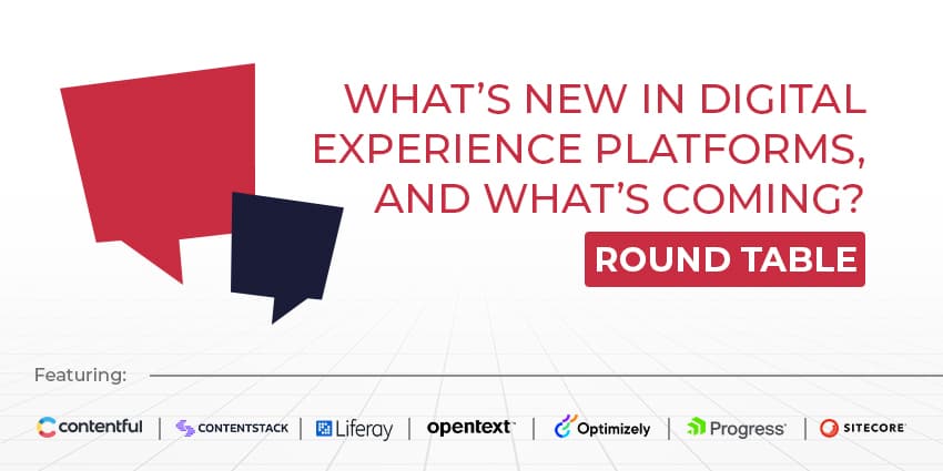 What’s New in Digital Experience Platforms, and What’s Coming?